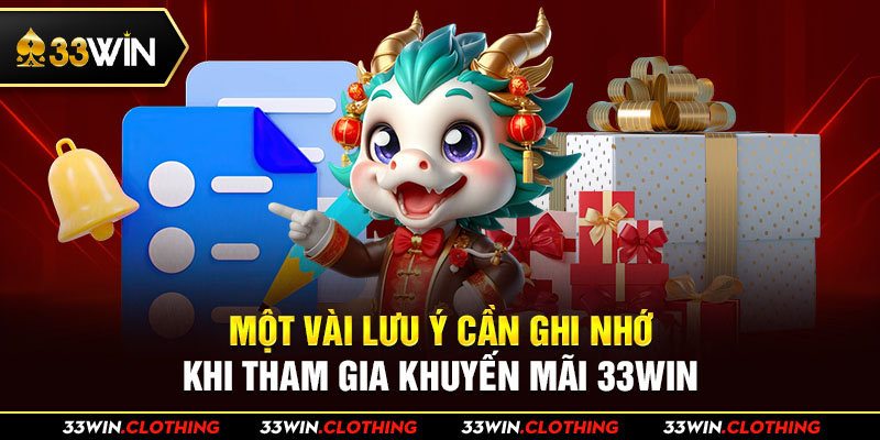 Một vài lưu ý cần ghi nhớ khi tham gia khuyến mãi 33WIN