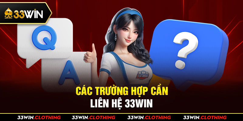 Các trường hợp cần liên hệ 33WIN