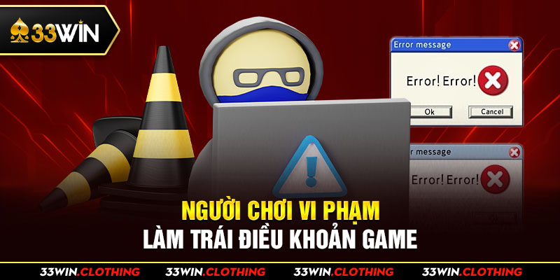 Người chơi vi phạm, làm trái điều khoản game